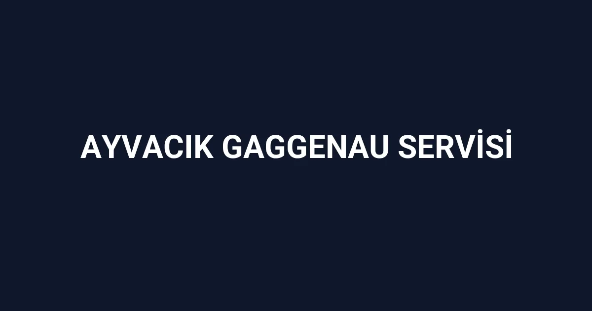Ayvacık Gaggenau Servisi